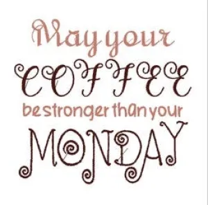 May Your Coffee Be Stronger Than Your Monday Machine Embroidery Design - 5x7 Hoop