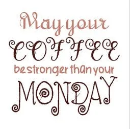 May Your Coffee Be Stronger Than Your Monday Machine Embroidery Design - 5x7 Hoop