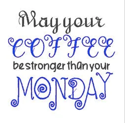 May Your Coffee Be Stronger Than Your Monday Machine Embroidery Design - 5x7 Hoop